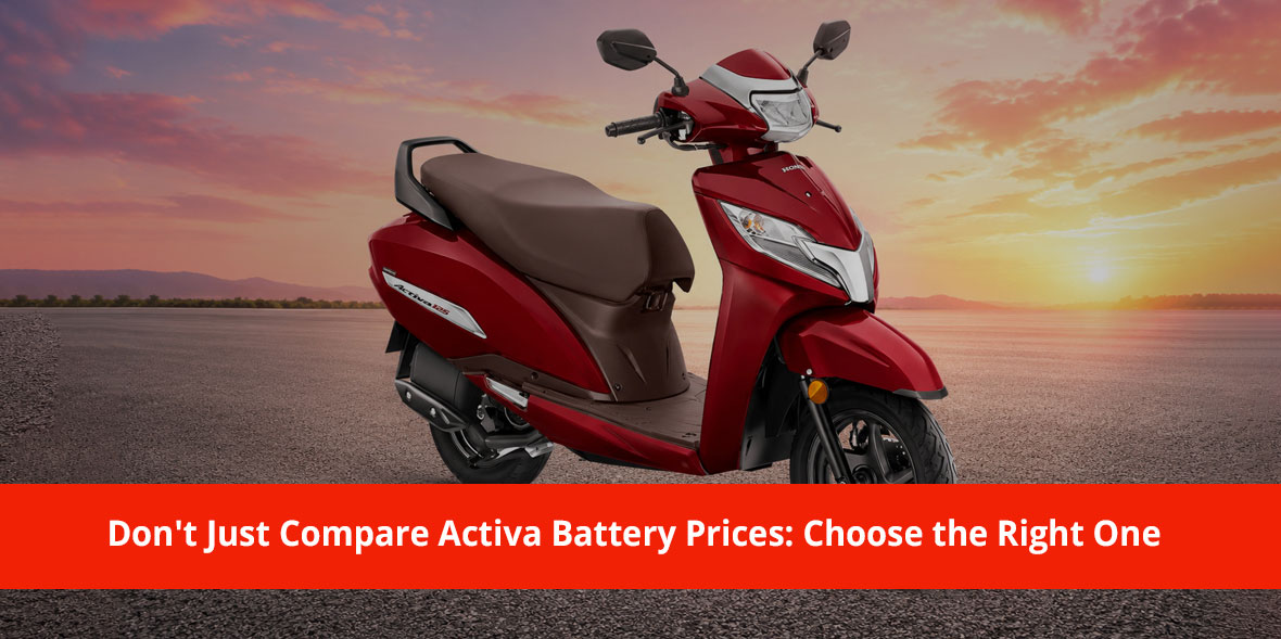 Don't Just Compare Activa Battery Prices: Choose t