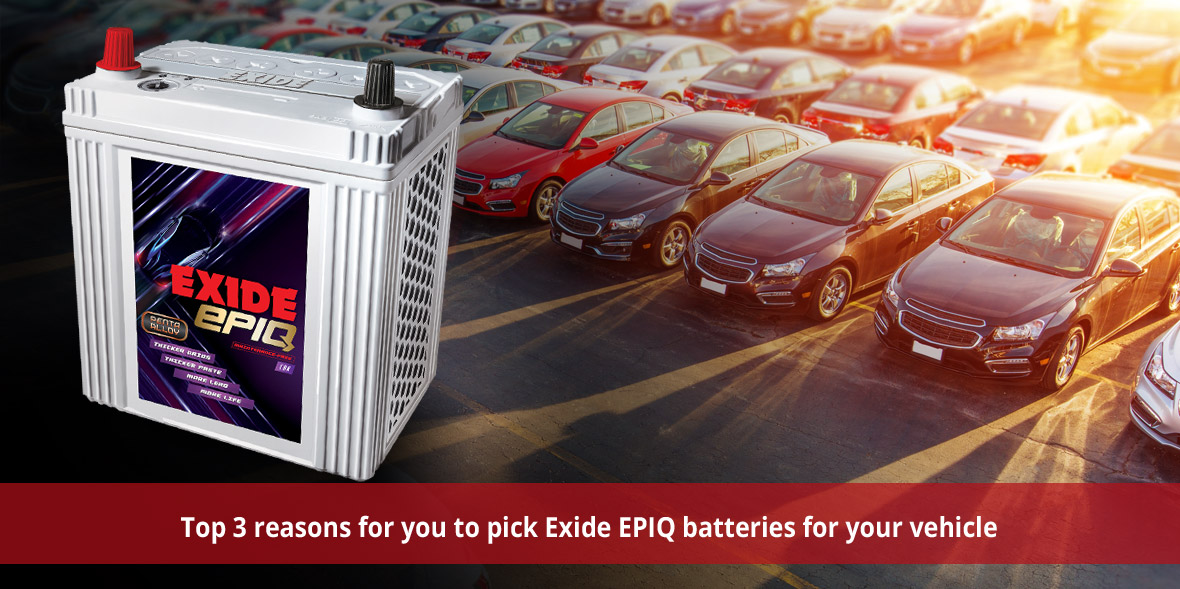 Top 3 reasons for you to pick Exide EPIQ batteries